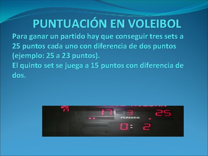 PUNTUACIÓN EN VOLEIBOL Para ganar un partido hay que conseguir tres sets a 25