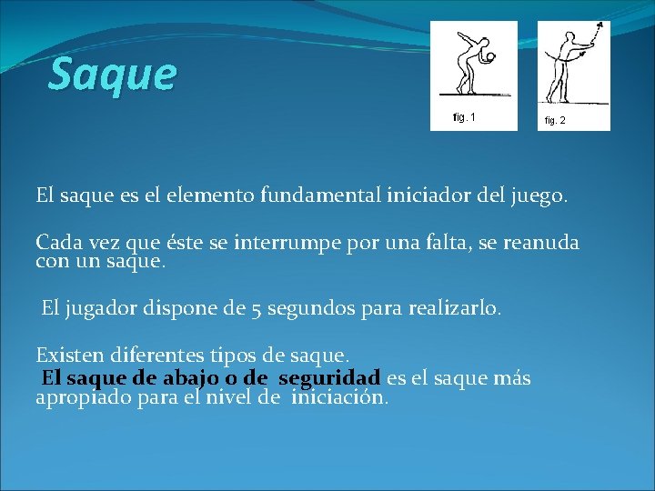 Saque El saque es el elemento fundamental iniciador del juego. Cada vez que éste