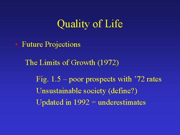 Quality of Life • Future Projections The Limits of Growth (1972) Fig. 1. 5