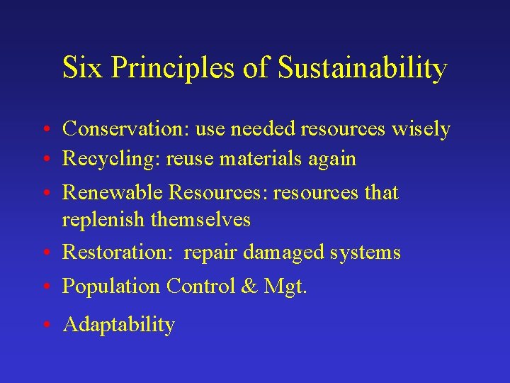 Six Principles of Sustainability • Conservation: use needed resources wisely • Recycling: reuse materials