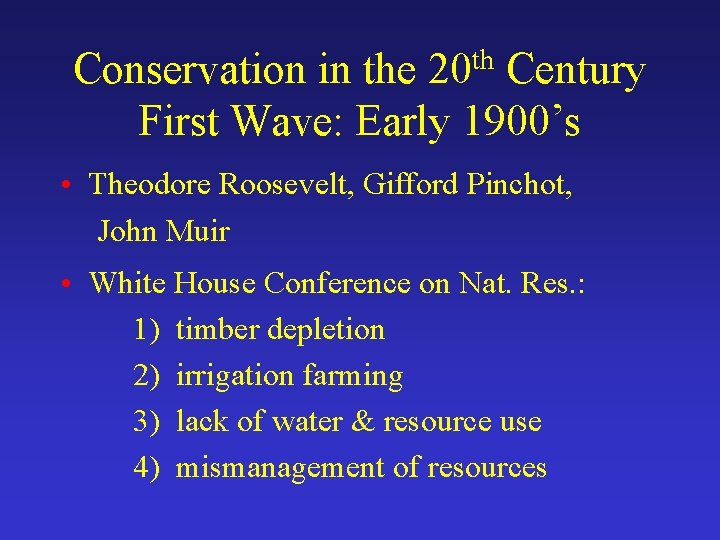 Conservation in the 20 th Century First Wave: Early 1900’s • Theodore Roosevelt, Gifford