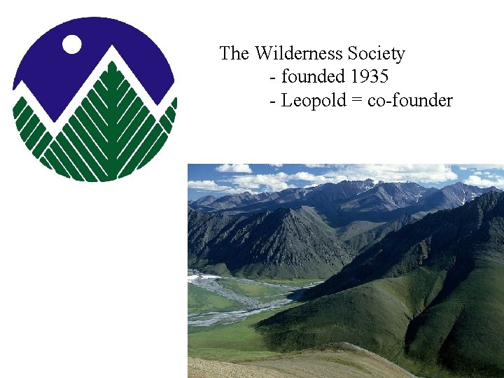 The Wilderness Society - founded 1935 - Leopold = co-founder 