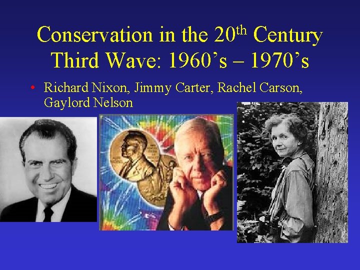 Conservation in the 20 th Century Third Wave: 1960’s – 1970’s • Richard Nixon,