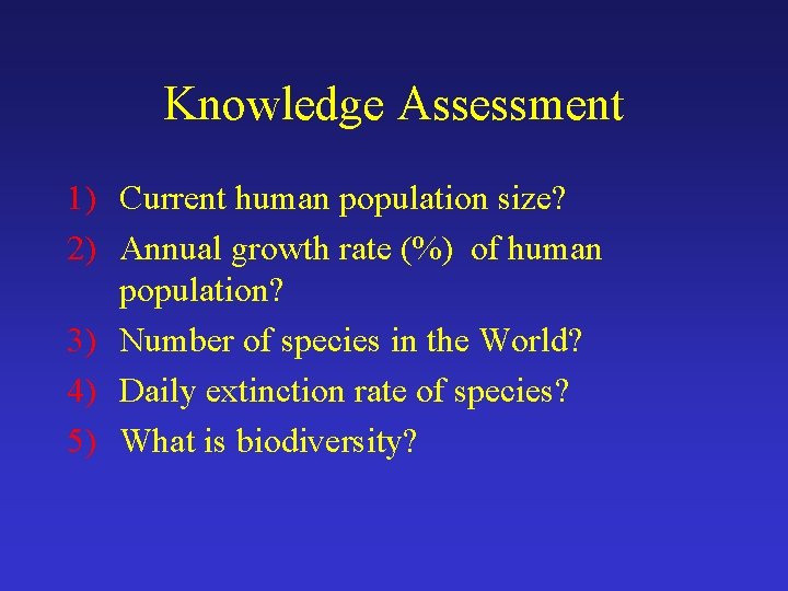 Knowledge Assessment 1) Current human population size? 2) Annual growth rate (%) of human
