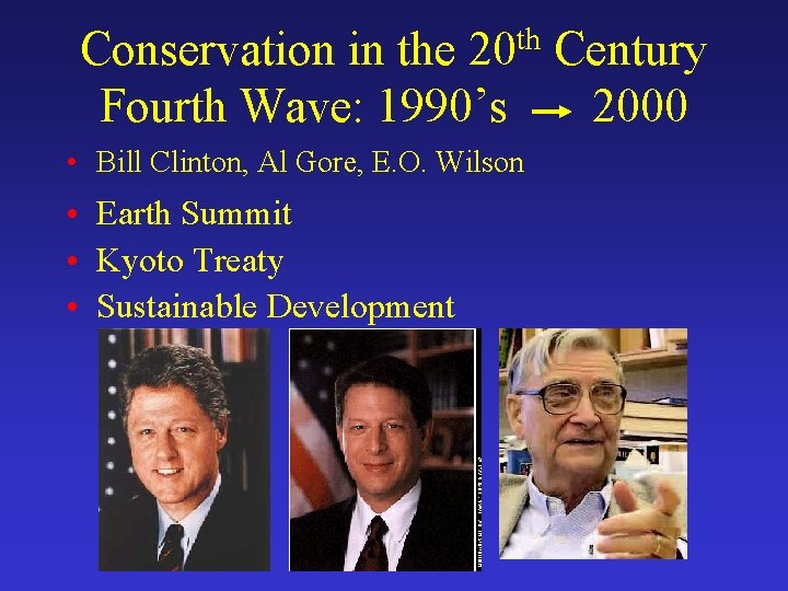Conservation in the 20 th Century Fourth Wave: 1990’s 2000 • Bill Clinton, Al