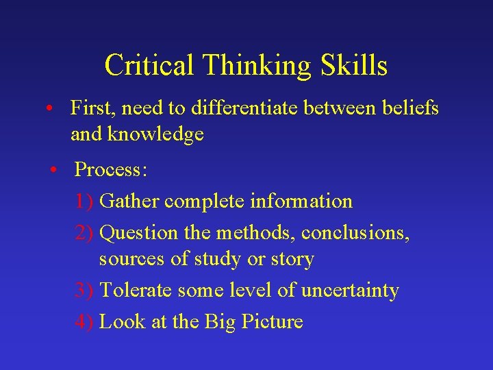Critical Thinking Skills • First, need to differentiate between beliefs and knowledge • Process: