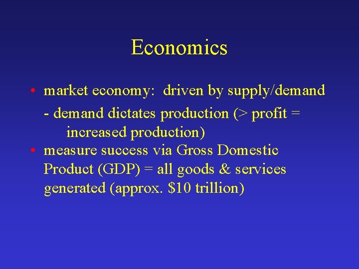 Economics • market economy: driven by supply/demand - demand dictates production (> profit =