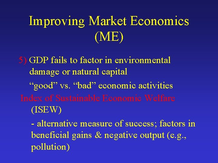 Improving Market Economics (ME) 5) GDP fails to factor in environmental damage or natural