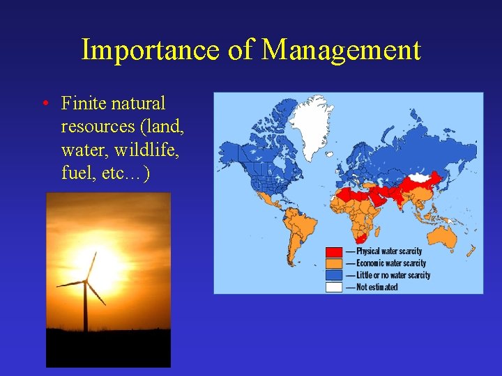 Importance of Management • Finite natural resources (land, water, wildlife, fuel, etc…) 