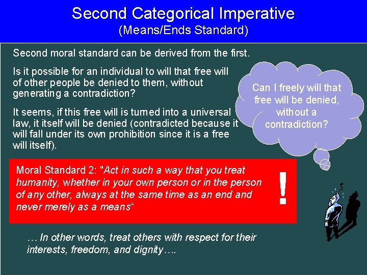 Second Categorical Imperative (Means/Ends Standard) Second moral standard can be derived from the first.
