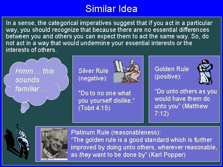 Similar Idea In a sense, the categorical imperatives suggest that if you act in