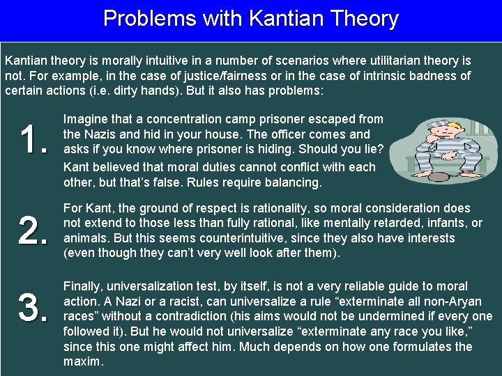 Problems with Kantian Theory Kantian theory is morally intuitive in a number of scenarios