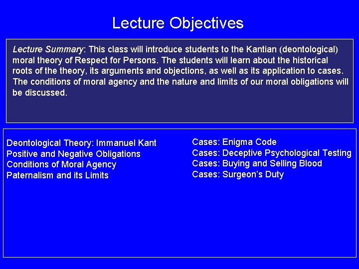 Lecture Objectives Lecture Summary: This class will introduce students to the Kantian (deontological) moral