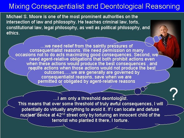 Mixing Consequentialist and Deontological Reasoning Michael S. Moore is one of the most prominent