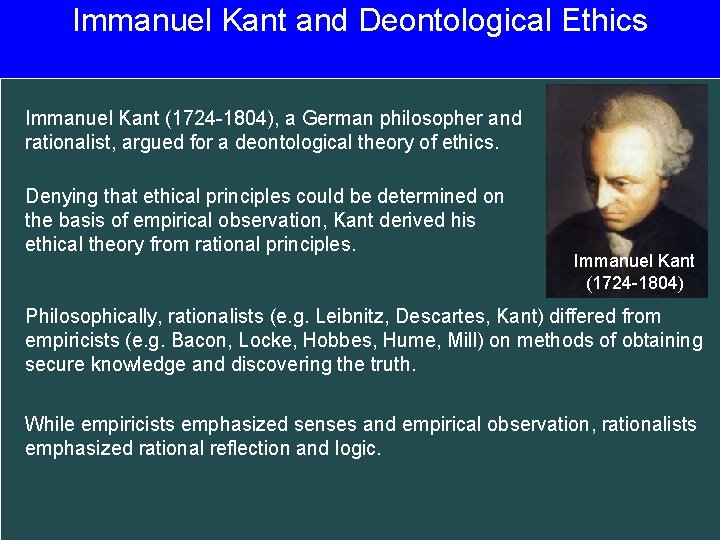 Immanuel Kant and Deontological Ethics Immanuel Kant (1724 -1804), a German philosopher and rationalist,