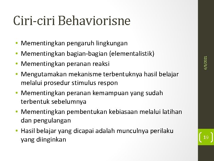 Mementingkan pengaruh lingkungan Mementingkan bagian-bagian (elementalistik) Mementingkan peranan reaksi Mengutamakan mekanisme terbentuknya hasil belajar