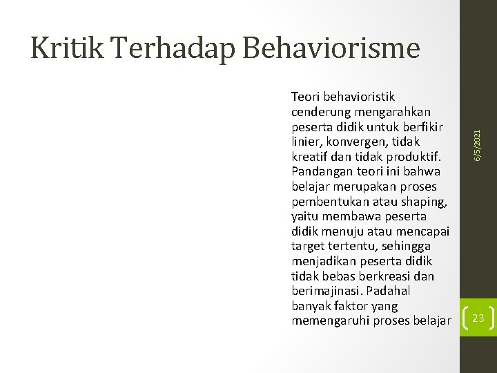 Teori behavioristik cenderung mengarahkan peserta didik untuk berfikir linier, konvergen, tidak kreatif dan tidak