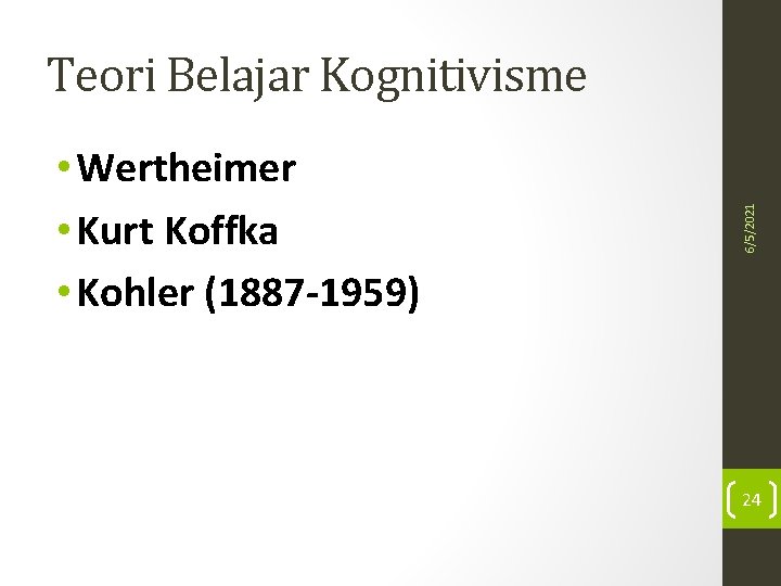  • Wertheimer • Kurt Koffka • Kohler (1887 -1959) 6/5/2021 Teori Belajar Kognitivisme