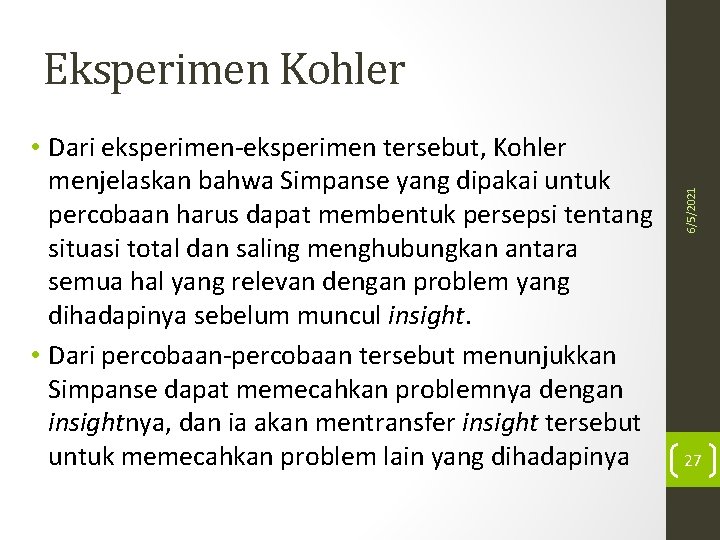  • Dari eksperimen-eksperimen tersebut, Kohler menjelaskan bahwa Simpanse yang dipakai untuk percobaan harus
