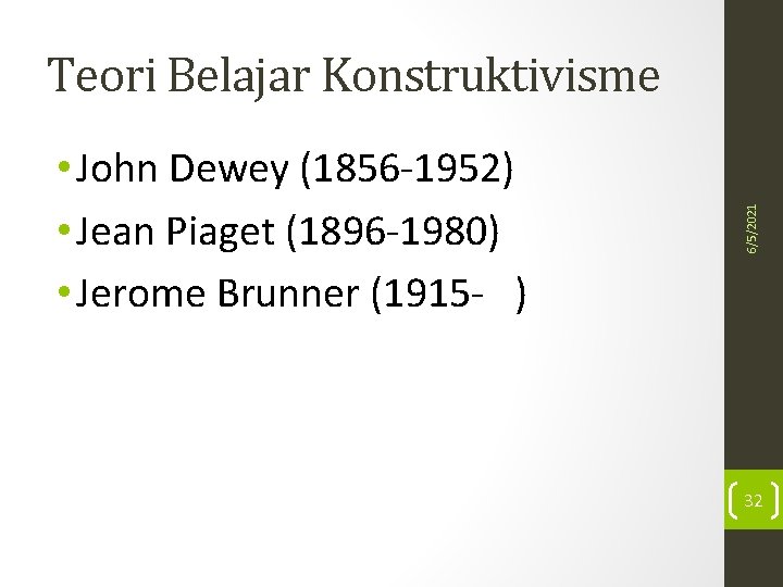  • John Dewey (1856 -1952) • Jean Piaget (1896 -1980) • Jerome Brunner