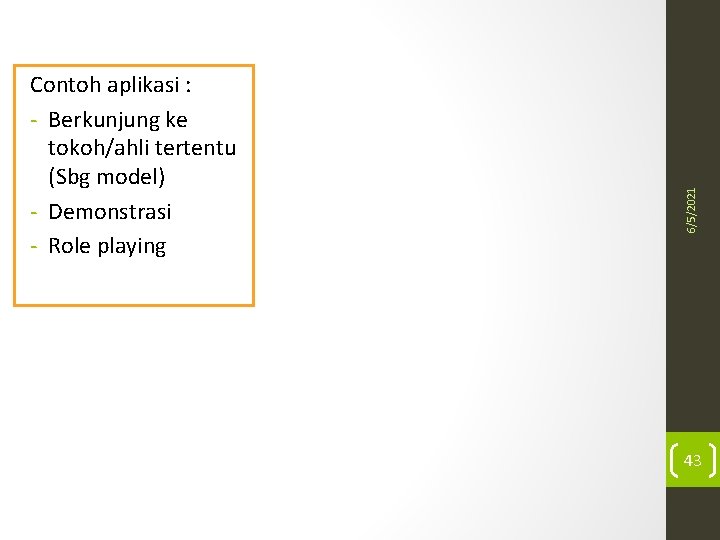 6/5/2021 Contoh aplikasi : - Berkunjung ke tokoh/ahli tertentu (Sbg model) - Demonstrasi -