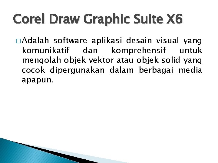 Corel Draw Graphic Suite X 6 � Adalah software aplikasi desain visual yang komunikatif