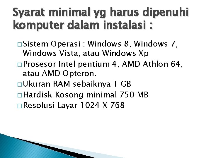 Syarat minimal yg harus dipenuhi komputer dalam instalasi : � Sistem Operasi : Windows