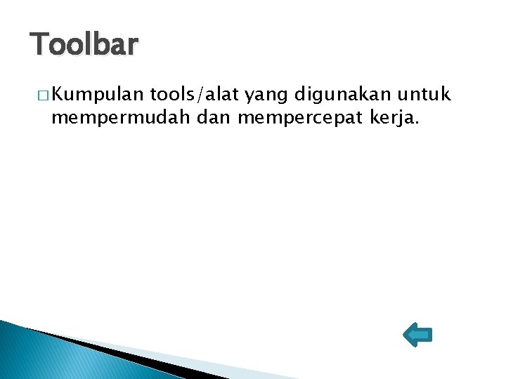 Toolbar � Kumpulan tools/alat yang digunakan untuk mempermudah dan mempercepat kerja. 