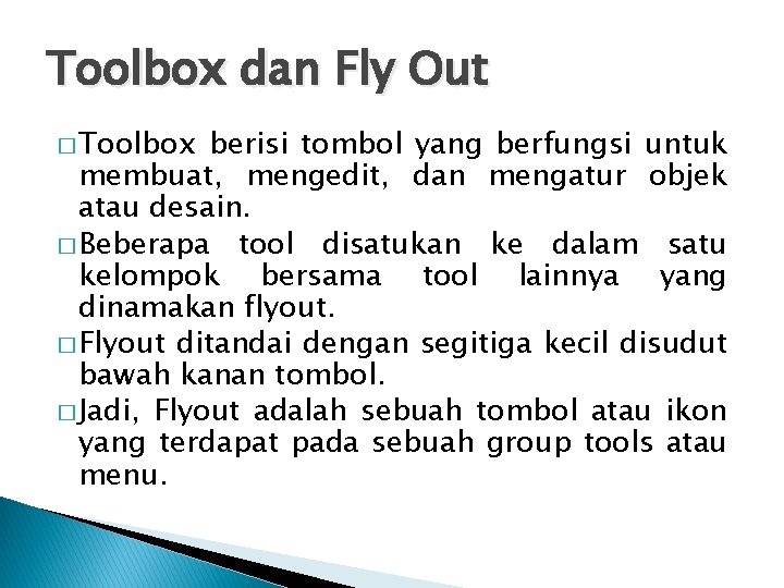 Toolbox dan Fly Out � Toolbox berisi tombol yang berfungsi untuk membuat, mengedit, dan