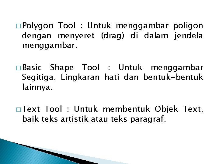 � Polygon Tool : Untuk menggambar poligon dengan menyeret (drag) di dalam jendela menggambar.