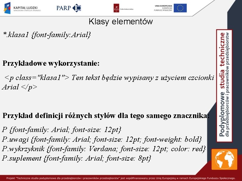 Klasy elementów *. klasa 1 {font-family: Arial} Przykładowe wykorzystanie: <p class="klasa 1"> Ten tekst