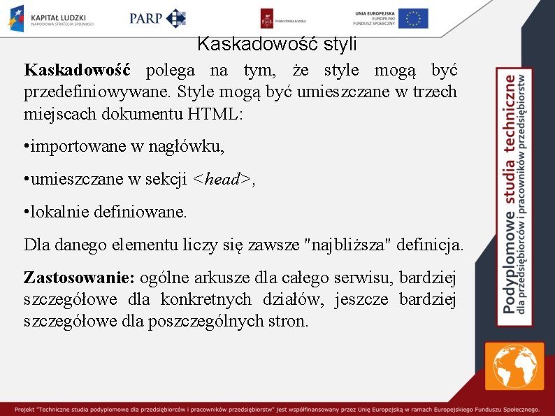 Kaskadowość styli Kaskadowość polega na tym, że style mogą być przedefiniowywane. Style mogą być