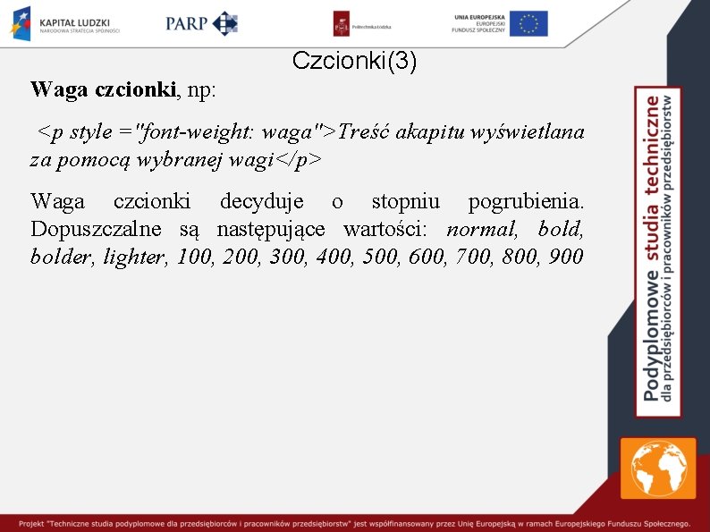 Czcionki(3) Waga czcionki, np: <p style ="font-weight: waga">Treść akapitu wyświetlana za pomocą wybranej wagi</p>