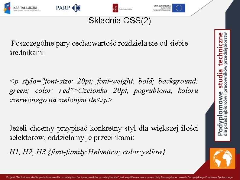 Składnia CSS(2) Poszczególne pary cecha: wartość rozdziela się od siebie średnikami: <p style="font-size: 20