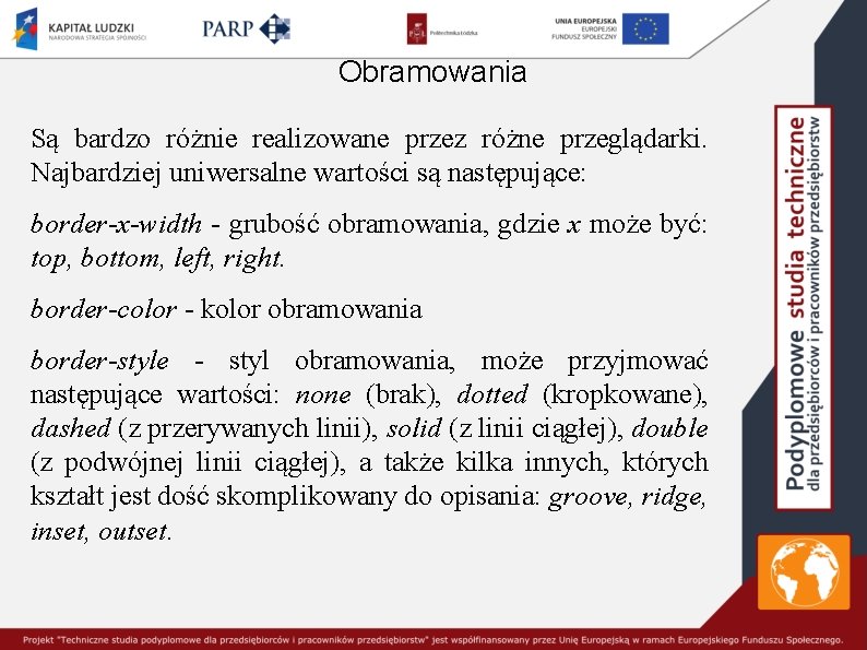 Obramowania Są bardzo różnie realizowane przez różne przeglądarki. Najbardziej uniwersalne wartości są następujące: border-x-width