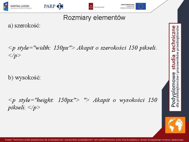 Rozmiary elementów a) szerokość: <p style="width: 150 px"> Akapit o szerokości 150 pikseli. </p>