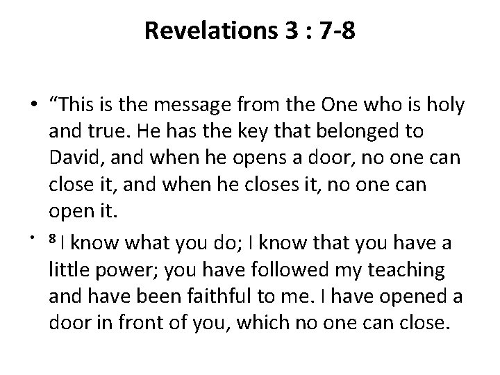 Revelations 3 : 7 -8 • “This is the message from the One who