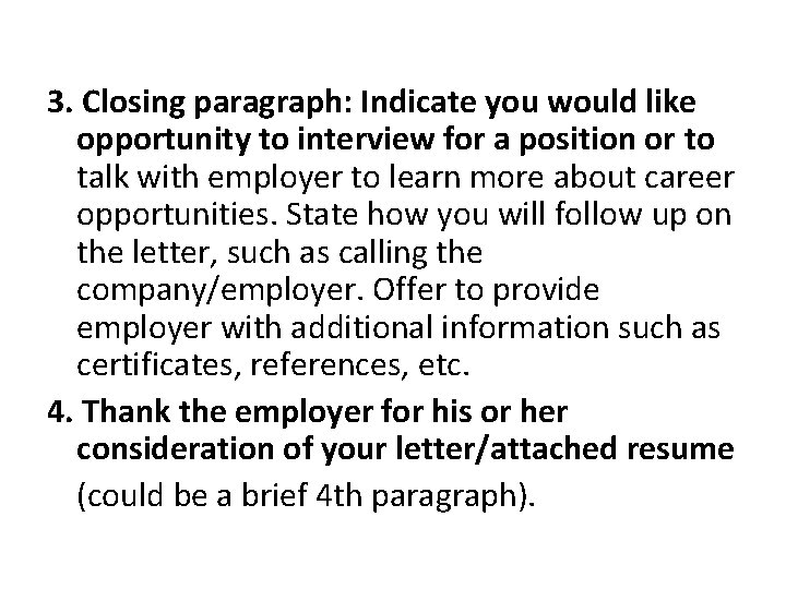 3. Closing paragraph: Indicate you would like opportunity to interview for a position or