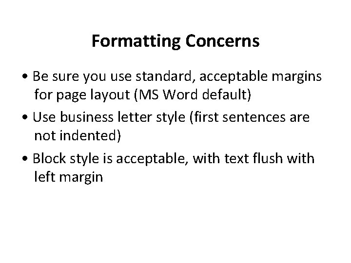 Formatting Concerns • Be sure you use standard, acceptable margins for page layout (MS