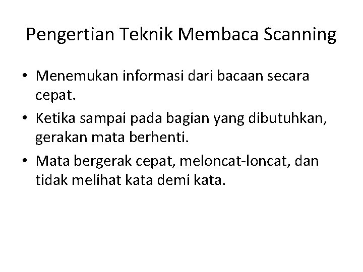 Pengertian Teknik Membaca Scanning • Menemukan informasi dari bacaan secara cepat. • Ketika sampai