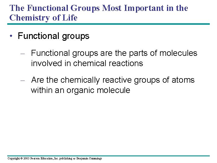 The Functional Groups Most Important in the Chemistry of Life • Functional groups –