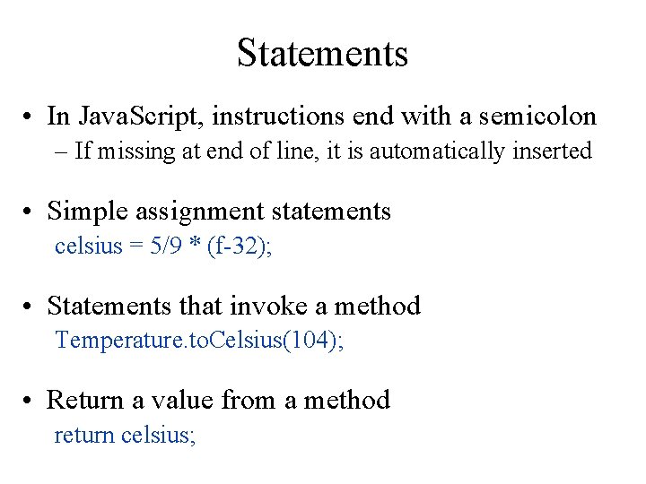 Statements • In Java. Script, instructions end with a semicolon – If missing at