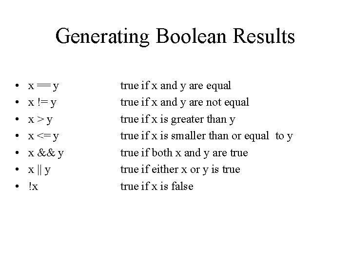 Generating Boolean Results • • x == y x != y x>y x <=