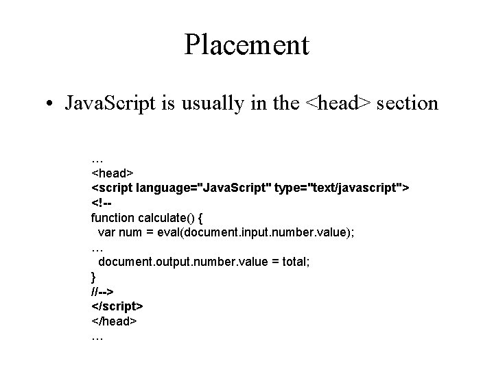 Placement • Java. Script is usually in the <head> section … <head> <script language="Java.