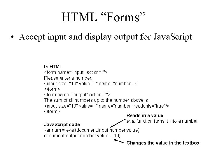 HTML “Forms” • Accept input and display output for Java. Script In HTML <form