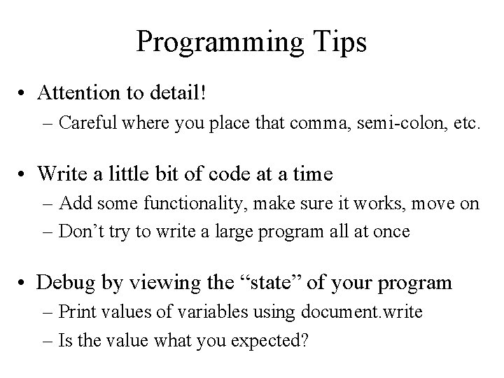 Programming Tips • Attention to detail! – Careful where you place that comma, semi-colon,