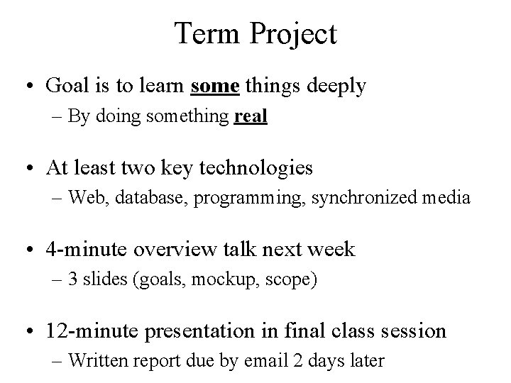 Term Project • Goal is to learn some things deeply – By doing something