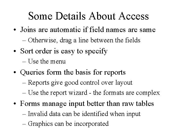 Some Details About Access • Joins are automatic if field names are same –
