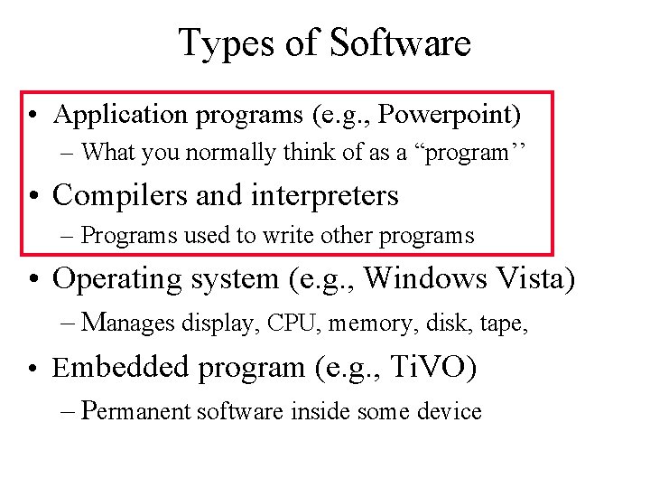 Types of Software • Application programs (e. g. , Powerpoint) – What you normally