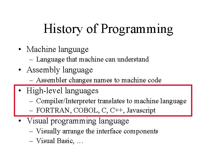 History of Programming • Machine language – Language that machine can understand • Assembly